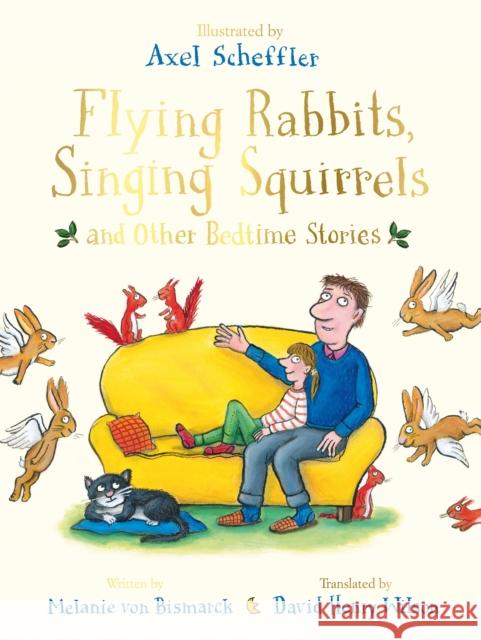 Flying Rabbits, Singing Squirrels and Other Bedtime Stories Axel Scheffler Melanie von Bismarck David Henry Wilson 9781447253389 Macmillan Children's Books - książka