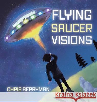 Flying Saucer Visions: A Travelogue Berryman, Chris 9780228839194 Tellwell Talent - książka