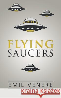 Flying Saucers Emil Venere 9781491838990 Authorhouse - książka