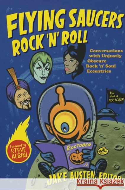 Flying Saucers Rock 'n' Roll: Conversations with Unjustly Obscure Rock 'n' Soul Eccentrics Austen, Jake 9780822348498 Duke University Press Books - książka