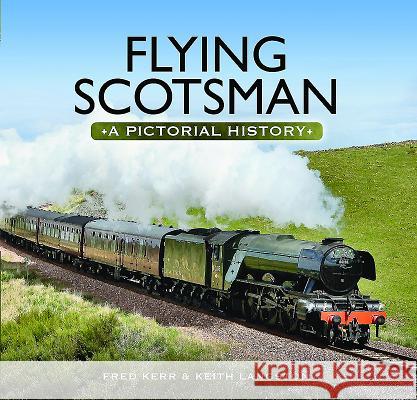 Flying Scotsman: A Pictorial History Keith Langston Fred Kerr 9781473899926 Pen & Sword Books - książka