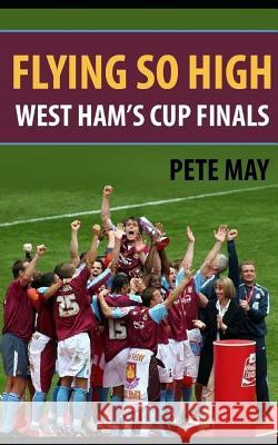 Flying So High: West Ham's Cup Finals Pete May 9781511713368 Createspace - książka