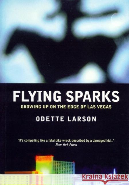 Flying Sparks: Growing Up on the Edge of Las Vegas Larson, Odette 9781859844151 Verso - książka