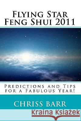 Flying Star Feng Shui 2011: Predictions and Tips for a Fabulous Year! Chriss Barr 9781456499297 Createspace - książka