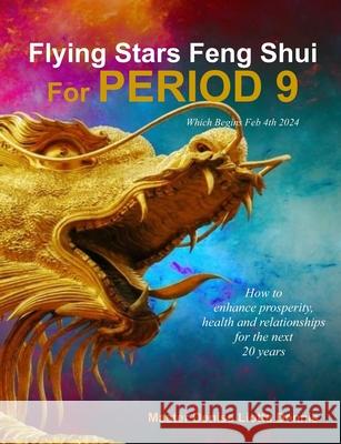 Flying Stars Feng Shui for Period 9: How to enhance prosperity, health and relationships for the next 20 years Master Denise Liotta Dennis 9781983872242 Createspace Independent Publishing Platform - książka