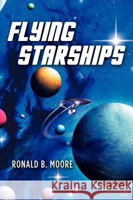 Flying Starships Ronald B. Moore 9781479151936 Createspace - książka