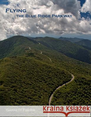 Flying the Blue Ridge Parkway Garrett Fisher 9780692408643 Tenmile Publishing LLC - książka