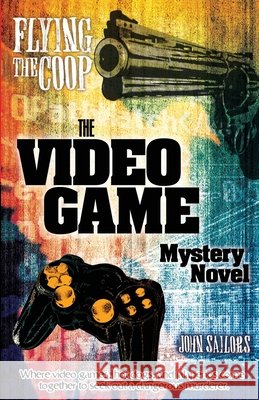 Flying the Coop: The Video Game Mystery Novel Sailors, John 9781938688010 Story Crest Press - książka
