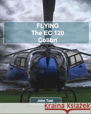 Flying The EC120 Colibri Toal, John 9781461101598 Createspace - książka