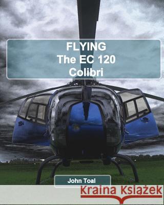 Flying The EC120 Colibri Toal, John 9781495289637 Createspace - książka