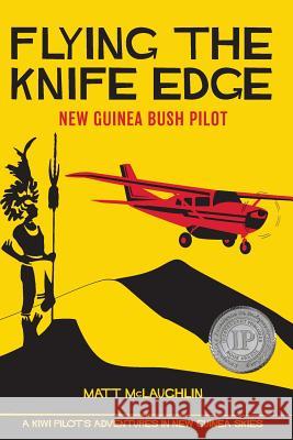 Flying the Knife Edge: New Guinea Bush Pilot Matt McLaughlin Russell Thomson Rachel Vella 9789881403605 Flying the Knife Edge - książka