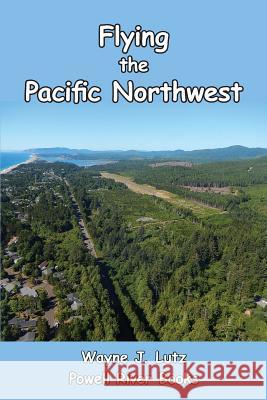 Flying the Pacific Northwest Wayne J. Lutz 9781927438138 Powell River Books - książka