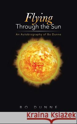 Flying Through the Sun: An Autobiography of Bo Dunne Bo Dunne 9781496960443 Authorhouse - książka