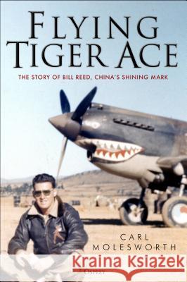 Flying Tiger Ace: The Story of Bill Reed, China's Shining Mark Molesworth, Carl 9781472840035 Osprey Publishing (UK) - książka