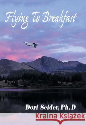 Flying to Breakfast: A New World on the Horizon Dori Seider, PhD 9781664151086 Xlibris Us - książka