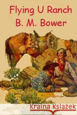 Flying U Ranch B. M. Bower 9781535566674 Createspace Independent Publishing Platform - książka