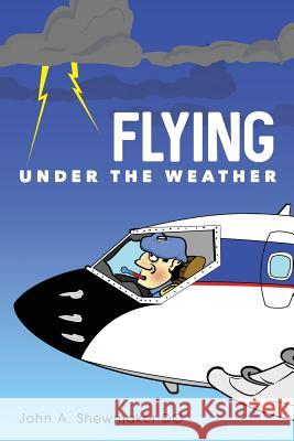 Flying Under The Weather: Anecdotes from Fourteen Years of Practicing Aviation Medicine Shewmaker Do, John a. 9781530070404 Createspace Independent Publishing Platform - książka