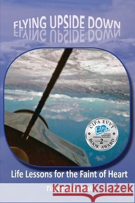 Flying Upside Down: Life Lessons for the Faint of Heart Timothy C Hall   9781943650972 Wickwire Hill - książka