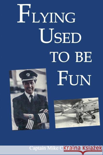 Flying Used to Be Fun Captain Mike Clarke 9781398451957 Austin Macauley Publishers - książka