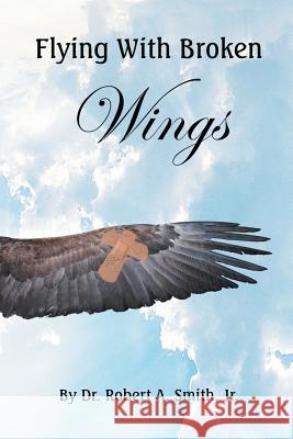 Flying with Broken Wings Jr. Dr Robert Smith 9781514451069 Xlibris - książka