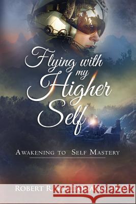 Flying With My Higher Self: Awakening to Self-Mastery Maldonado Phd, Robert R. 9780997208313 Visions of Reality - książka