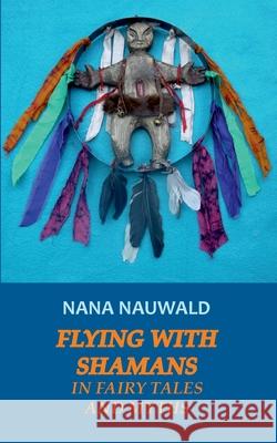 Flying with Shamans in Fairy Tales and Myths Nana Nauwald 9783752640953 Books on Demand - książka