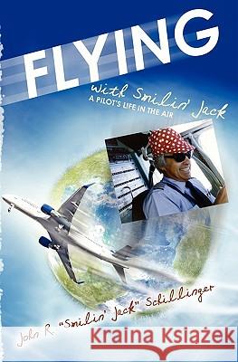 Flying with Smilin' Jack: A pilots life in the air Schillinger, John R. 9781439259849 Booksurge Publishing - książka