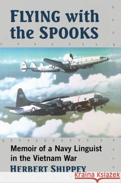 Flying with the Spooks: Memoir of a Navy Linguist in the Vietnam War Herbert Shippey 9781476686721 McFarland & Company - książka