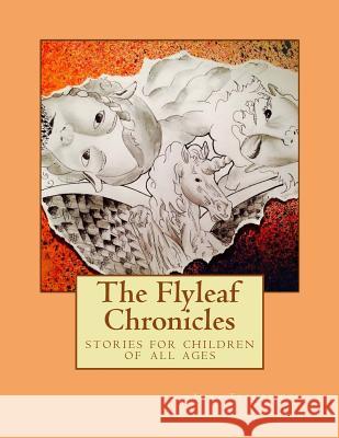 Flyleaf Chronicles: stories for children of all ages Borg, Robert 9781532901706 Createspace Independent Publishing Platform - książka