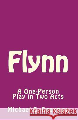 Flynn: A One-Person Play in Two Acts Michael B Druxman 9781461112914 Createspace Independent Publishing Platform - książka