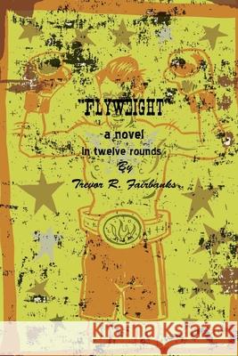 Flyweight Trevor R. Fairbanks Scott Burton 9781479283200 Createspace - książka