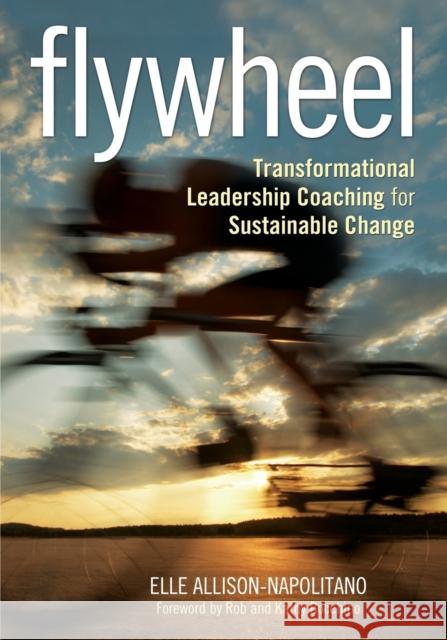 Flywheel: Transformational Leadership Coaching for Sustainable Change Allison-Napolitano, Eileen T. 9781452260914  - książka