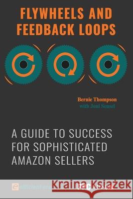 Flywheels and Feedback Loops: A Guide to Success for Amazon Private-Label Sellers Joni Sensel Chris McCabe Bernie Thompson 9780998121123 Efficient Era - książka