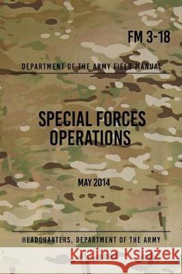 FM 3-18 Special Forces Operations: May 2014 Headquarters Department of Th 9781976400698 Createspace Independent Publishing Platform - książka