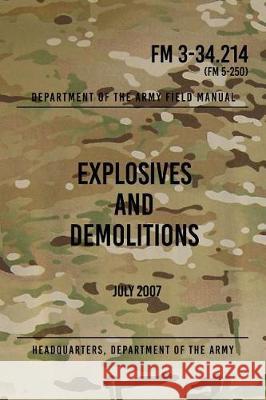 FM 3-34.214 Explosives and Demolitions: July 2007 Headquarters Department of Th 9781976219573 Createspace Independent Publishing Platform - książka