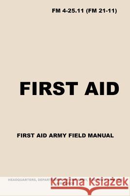 FM 4-25.11 First Aid: Army First Aid Field Manual Us Army 9781729030776 Independently Published - książka