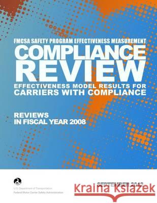 FMCSA Safety Program Effectiveness Measurement: Compliance Review Effectiveness Model Results for Carriers with Compliance Reviews in FY 2008 Federal Motor Carrier Safety Administrat 9781494464943 Createspace - książka
