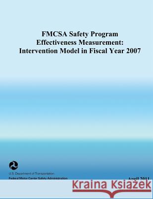 FMCSA Safety Program Effectiveness Measurement: Intervention Model in Fiscal Year 2007 U. S. Department of Transportation 9781494909857 Createspace - książka