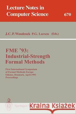 Fme '93: Industrial-Strength Formal Methods: First International Symposium of Formal Methods Europe, Odense, Denmark, April 19-23, 1993. Proceedings Woodcock, James C. P. 9783540566625 Springer - książka