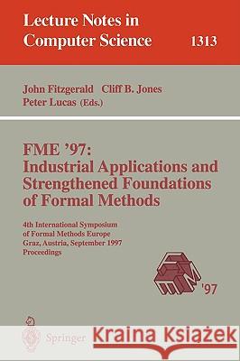 Fme '97 Industrial Applications and Strengthened Foundations of Formal Methods: 4th International Symposium of Formal Methods Europe, Graz, Austria, S Fitzgerald, John 9783540635338 Springer - książka