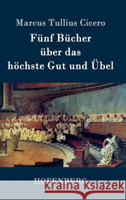 Fünf Bücher über das höchste Gut und Übel Marcus Tullius Cicero 9783843075022 Hofenberg - książka