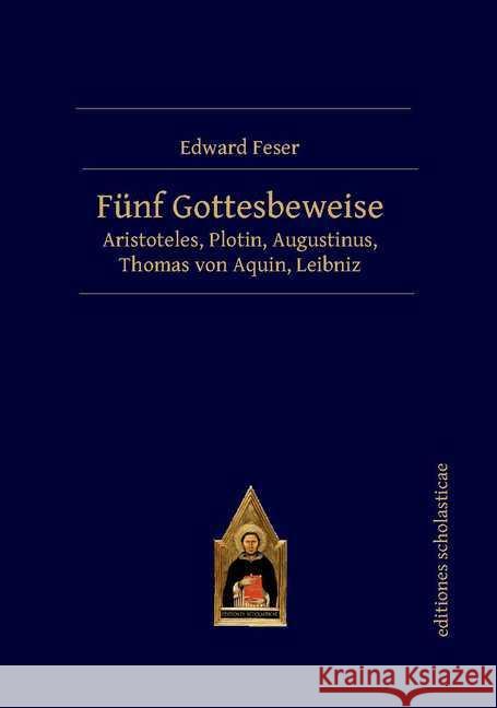 Fünf Gottesbeweise : Aristoteles, Plotin, Augustinus, Thomas von Aquin, Leibniz Feser, Edward 9783868382082 Editiones Scholasticae - książka