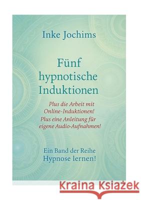 F?nf hypnotische Induktionen: Ein Band der Reihe: Hypnose lernen Inke Jochims 9783769367287 Bod - Books on Demand - książka