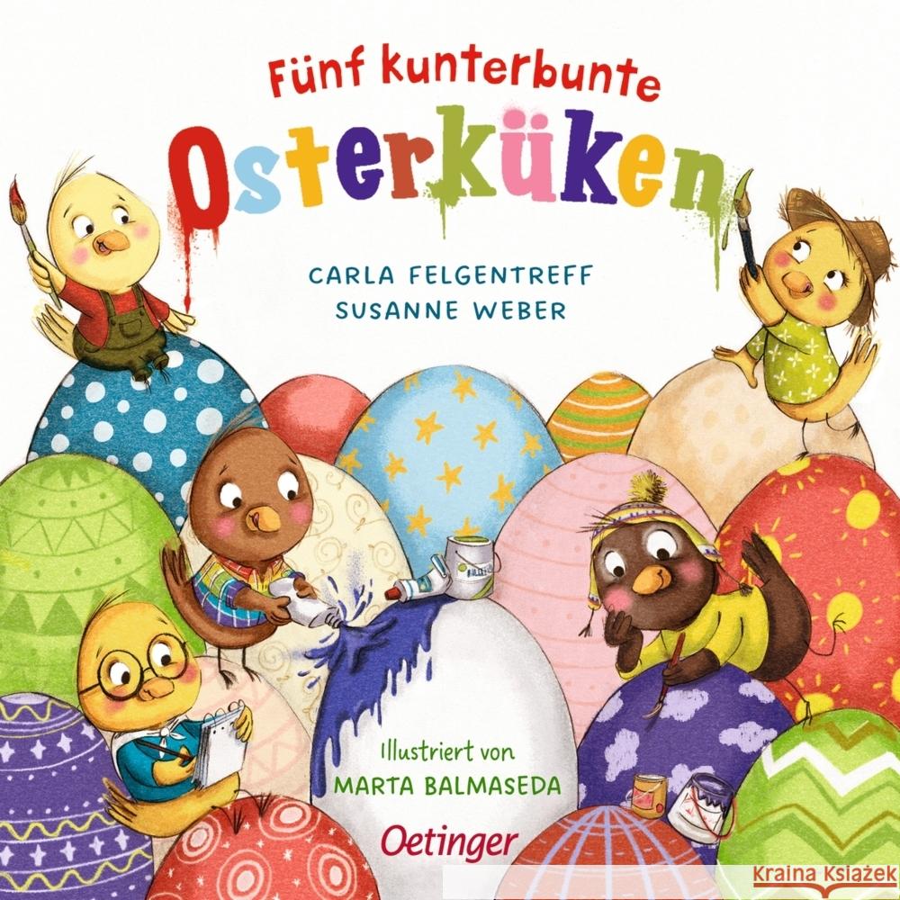 Fünf kunterbunte Osterküken Weber, Susanne, Felgentreff, Carla 9783751200196 Oetinger - książka