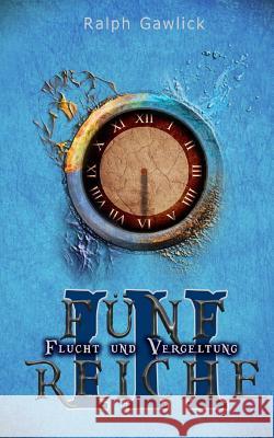 Fünf Reiche III: Flucht und Vergeltung Gawlick, Dennis 9781544944357 Createspace Independent Publishing Platform - książka