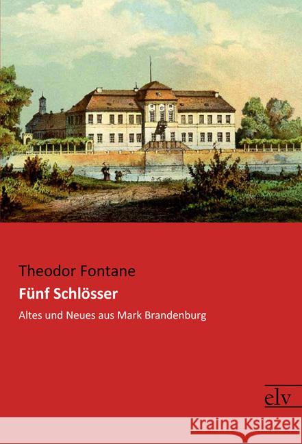 Fünf Schlösser : Altes und Neues aus Mark Brandenburg Fontane, Theodor 9783959092395 Europäischer Literaturverlag - książka