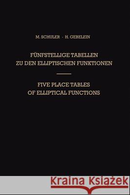 Fünfstellige Tabellen Zu Den Elliptischen Funktionen / Five Place Tables of Elliptical Functions: Dargestellt Mittels Des Jacobischen Parameters Q / B Schuler, Max 9783662392089 Springer - książka