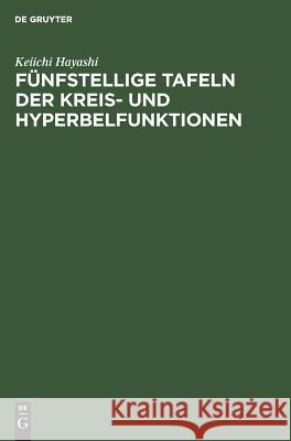 Fünfstellige Tafeln der Kreis- und Hyperbelfunktionen Keiichi Hayashi 9783111089768 De Gruyter - książka