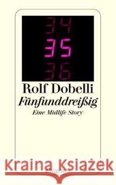 Fünfunddreißig : Eine Midlife Story Dobelli, Rolf   9783257234459 Diogenes - książka