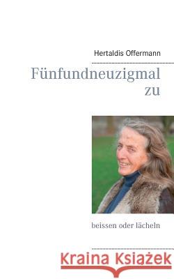 Fünfundneuzigmal zu beissen oder lächeln: Beissen oder lächeln Hertaldis Offermann 9783749455713 Books on Demand - książka